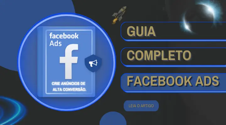 O Guia Completo Para Criar Anúncios de Alta Conversão no Facebook Ads.