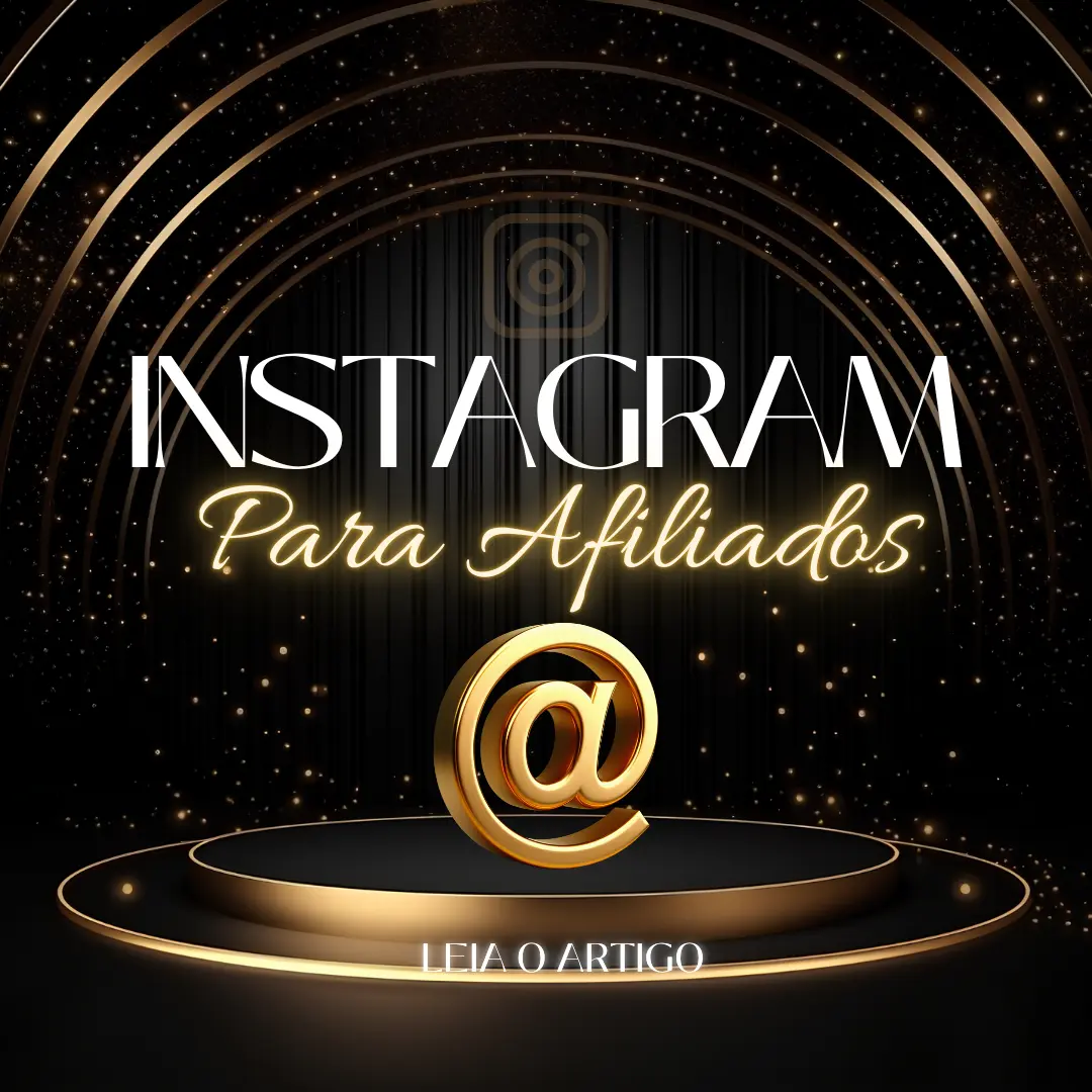 Instagram Para Afiliados: Estratégias Que Geram Vendas Todos Os Dias