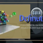 Guia Definitivo: Como Iniciar no Marketing de Afiliados em 2025 Sem Investimento