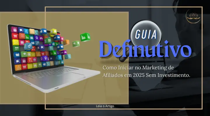 Guia Definitivo: Como Iniciar no Marketing de Afiliados em 2025 Sem Investimento
