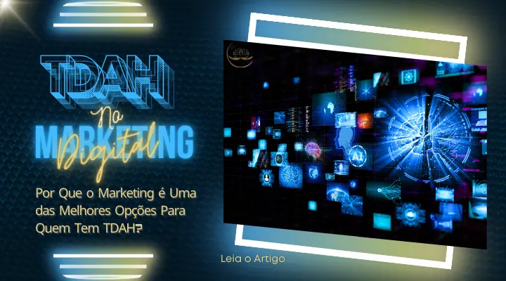 TDAH no Marketing Digital: Por Que o Marketing é Uma das Melhores Opções Para Quem Tem TDAH? Descobrir os segredos que conectam o TDAH…