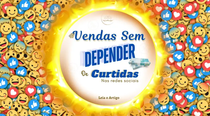 Vendas sem depender de curtidas nas redes sociais.